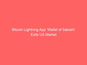 Bitcoin Lightning App ‘Wallet of Satoshi’ Exits US Market