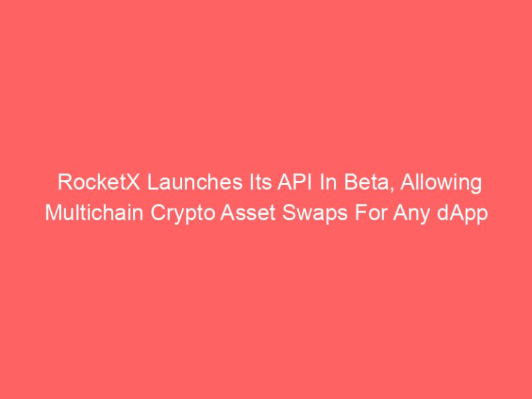 RocketX Launches Its API In Beta, Allowing Multichain Crypto Asset Swaps For Any dApp