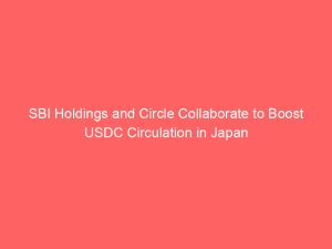 SBI Holdings and Circle Collaborate to Boost USDC Circulation in Japan