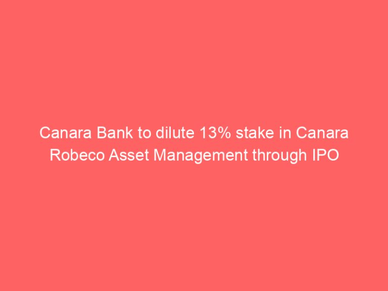 Canara Bank to dilute 13% stake in Canara Robeco Asset Management through IPO