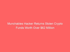Munchables Hacker Returns Stolen Crypto Funds Worth Over $62 Million