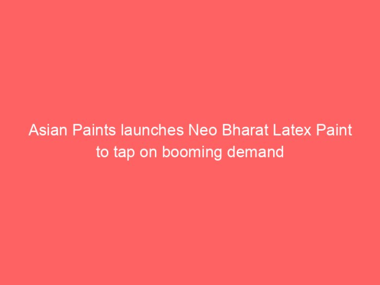 Asian Paints launches Neo Bharat Latex Paint to tap on booming demand