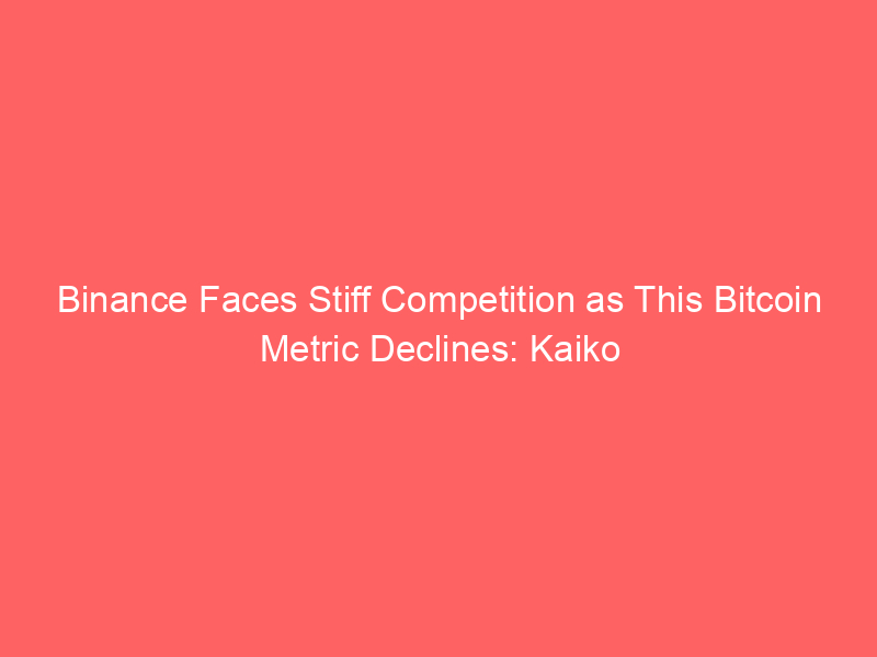 Binance Faces Stiff Competition as This Bitcoin Metric Declines: Kaiko