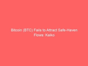 Bitcoin (BTC) Fails to Attract Safe-Haven Flows: Kaiko