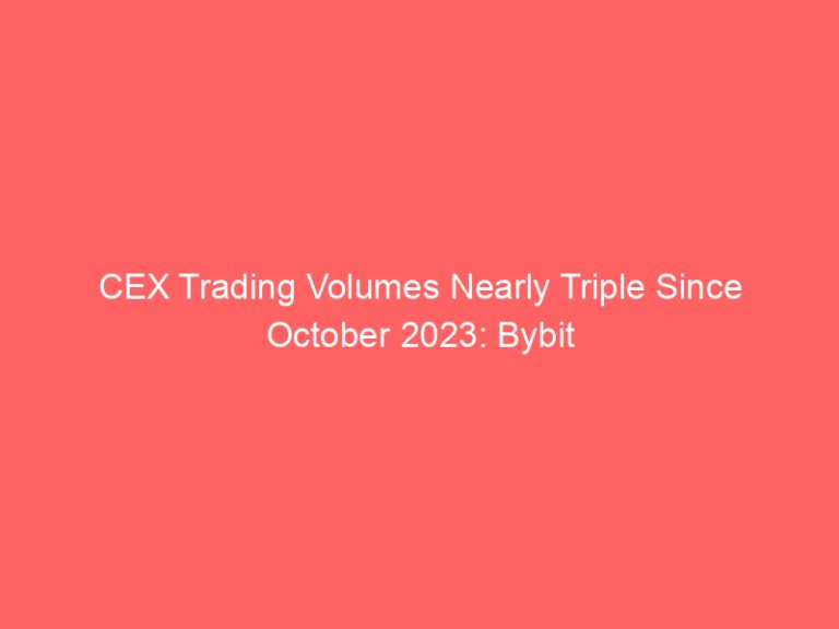 CEX Trading Volumes Nearly Triple Since October 2023: Bybit