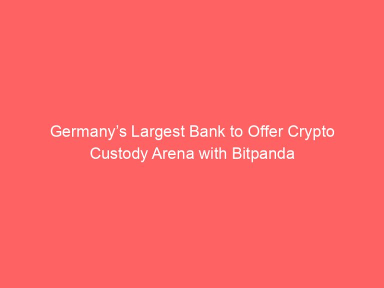 Germany’s Largest Bank to Offer Crypto Custody Arena with Bitpanda