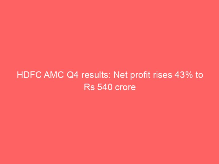 HDFC AMC Q4 results: Net profit rises 43% to Rs 540 crore