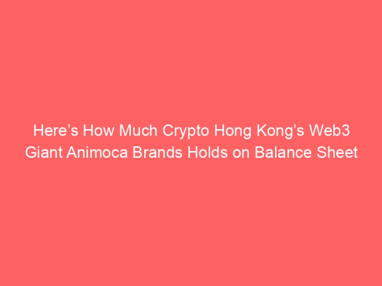 Here’s How Much Crypto Hong Kong’s Web3 Giant Animoca Brands Holds on Balance Sheet