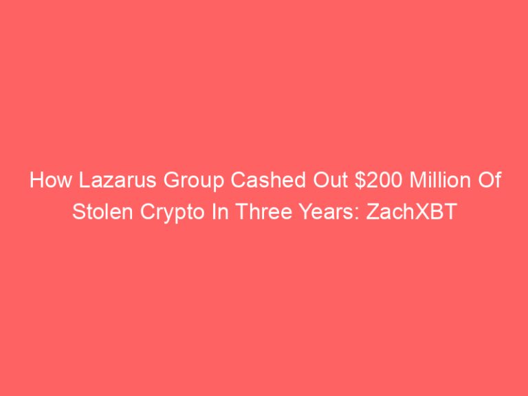 How Lazarus Group Cashed Out $200 Million Of Stolen Crypto In Three Years: ZachXBT