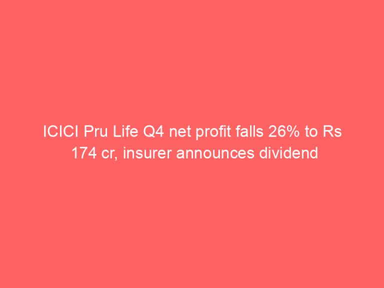 ICICI Pru Life Q4 net profit falls 26% to Rs 174 cr, insurer announces dividend