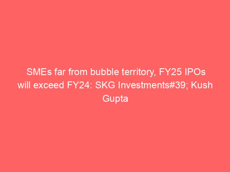 SMEs far from bubble territory, FY25 IPOs will exceed FY24: SKG Investments#39; Kush Gupta