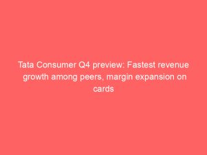 Tata Consumer Q4 preview: Fastest revenue growth among peers, margin expansion on cards
