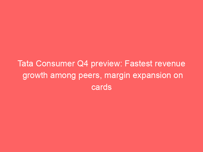 Tata Consumer Q4 preview: Fastest revenue growth among peers, margin expansion on cards