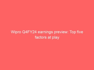 Wipro Q4FY24 earnings preview: Top five factors at play